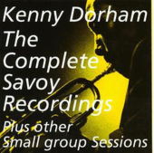 Kenny Dorham – The Complete Savoy Recordings Plus Other Small Group Sessions (Digitally Remastered)