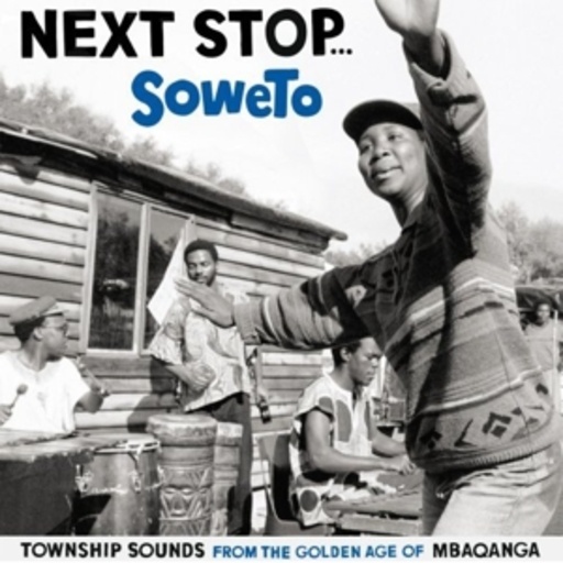 Diverse – Next Stop Soweto - Township Sounds Of The Golden Age Of Mbaqanga