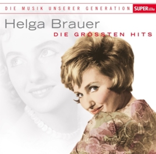 Helga Brauer – Musik unserer Generation - Die größten Hits