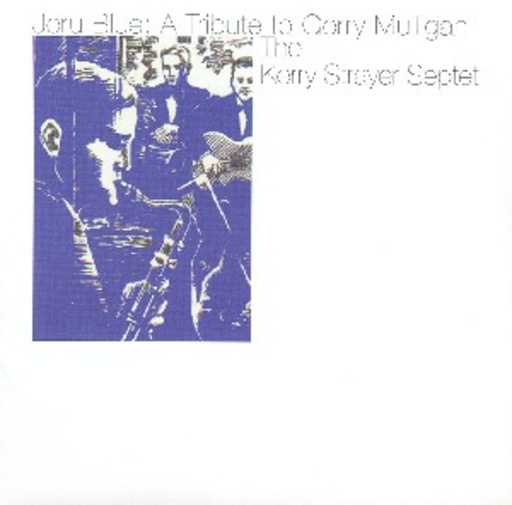 Kerry Strayer Septet – Jeru Blue: A Tribute To Gerry Mulligan