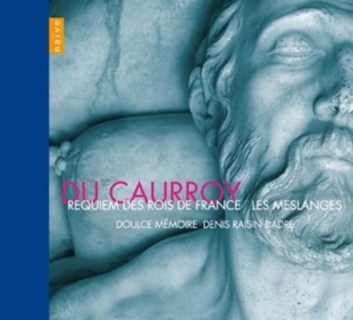 Denis Raisin Dadre/Doulce Memoire – Requiem Des Rois De France/Les Meslanges