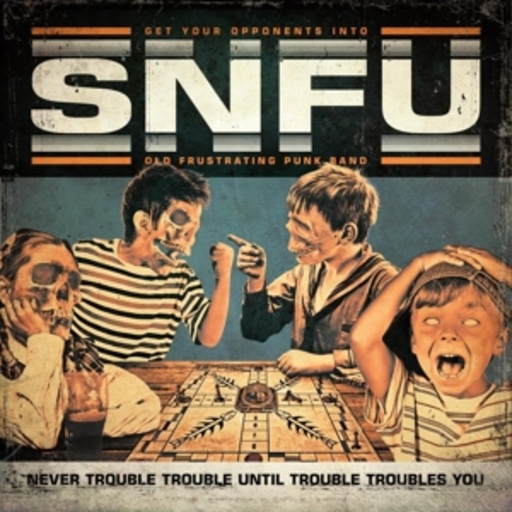 SNFU – Never Trouble Until Trouble Troubles