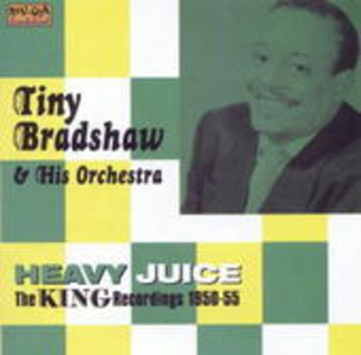 Tiny Bradshaw & His Orchestra – Heavy Juice - The King Recordings 1950-1955