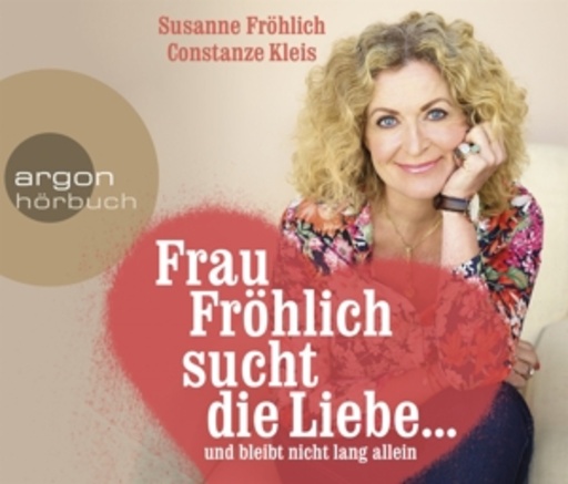 Susanne Fröhlich/Constanze Kleis – Frau Fröhlich sucht die Liebe ... und bleibt nicht lang allein