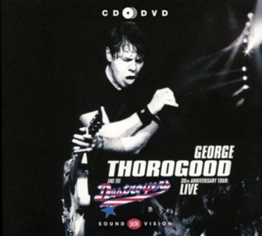 George Thorogood & The Destroyers – 30th Anniversary Tour - Live