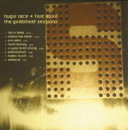 Hugo Race & True Spirit – The Goldstreet Sessions