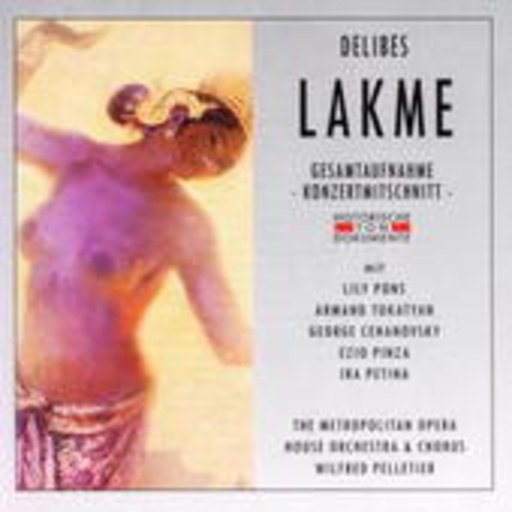 Wilfried Pelletier/The Metropolitan Opera House Orch. & Ch. – Lakme (Hist. Aufn. 1941)