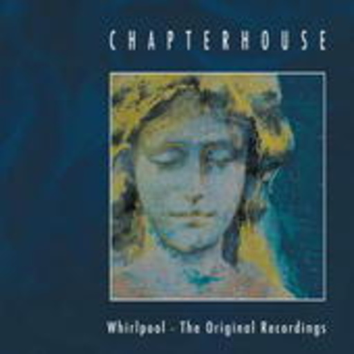 Chapterhouse – Whirlpool/The Original Recordings