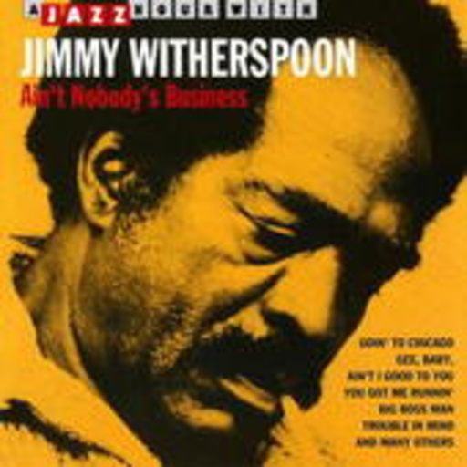 Jimmy Witherspoon – Ain't Nobody's Business