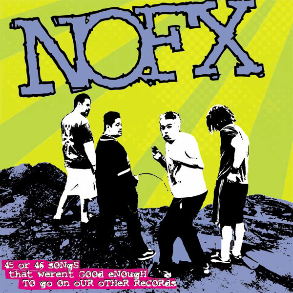 NOFX – 45 Or 46 Songs That Weren't Good Enough To Go On Our Records