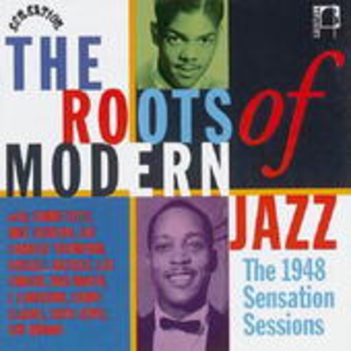 Diverse – The Roots Of Modern Jazz: The 1948 Sensation Sessions