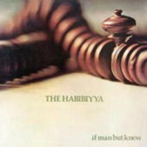 Habibiyya – If Man But Knew