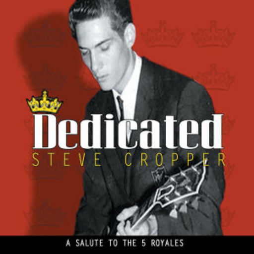 Steve Cropper – Dedicated - A Salute To The 5 Royales