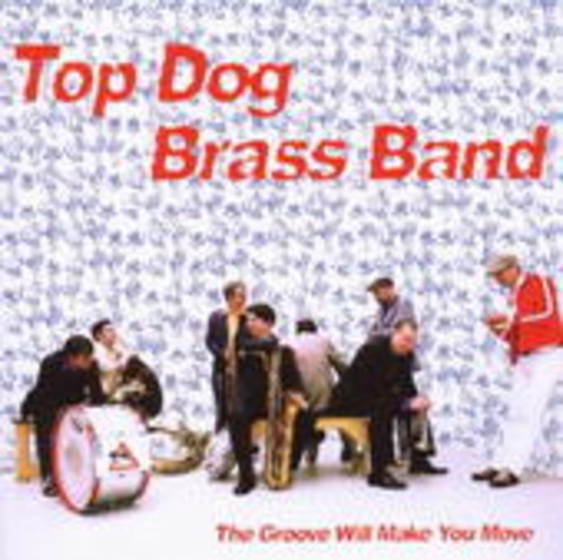 Top Dog Brass Band – The Groove Will Make You Move