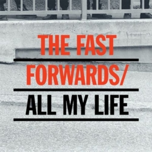The Fast Forwards – All My Life