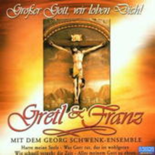 Gretl & Franz – Großer Gott, wir loben Dich!