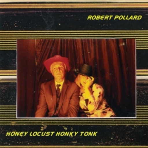 Robert Pollard – Honey Locust Honky Tonk