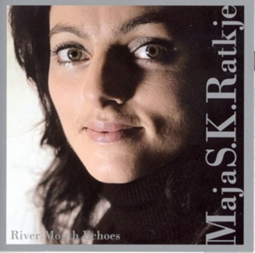 Maja S.K. Ratkje – River Mouth Echoes