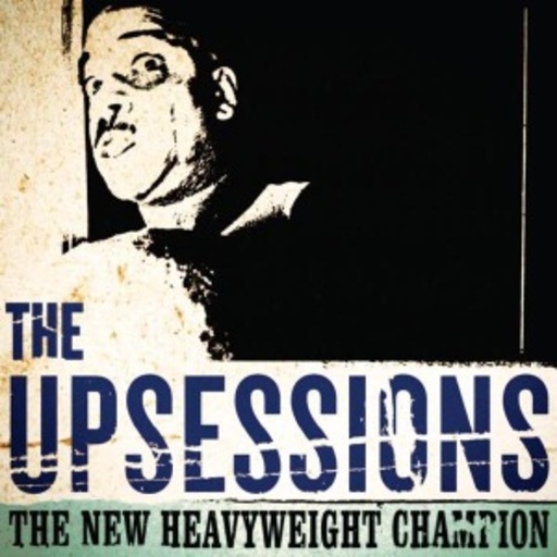The Upsessions – The New Heavyweight Champion