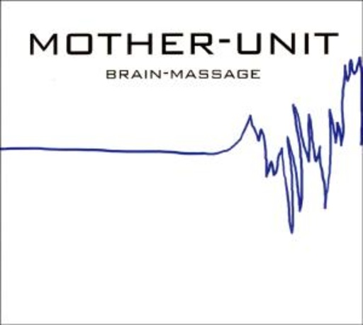 Mother Unit – Brain-Massage