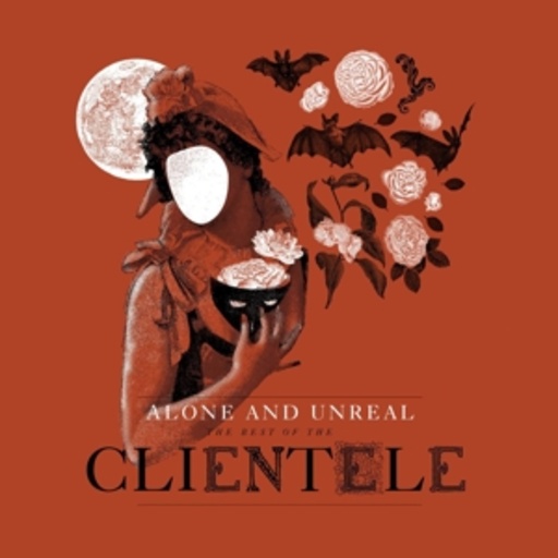 The Clientele – Alone & Unreal - The Best Of
