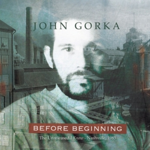John Gorka – Before Beginning - The Unreleased I Know - Nashville, 1985