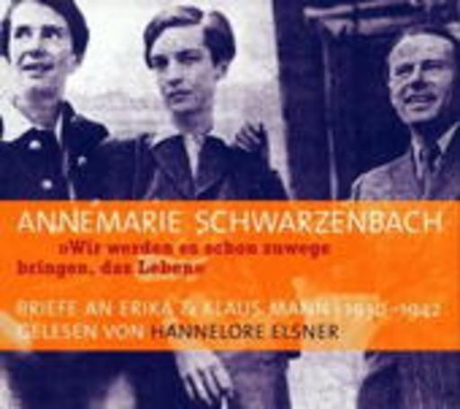 Hannelore Elsner – " Wir werden es schon zuwege bringen, das Leben" - Briefe an Erika & Klaus Mann