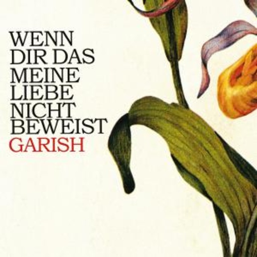 Garish – Wenn Dir das meine Liebe nicht beweist