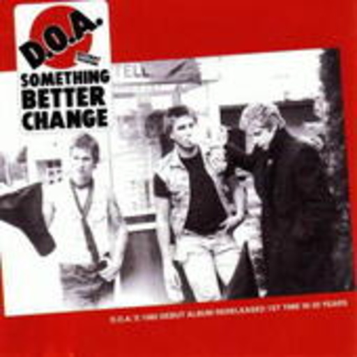 D.O.A. – Something Better Change