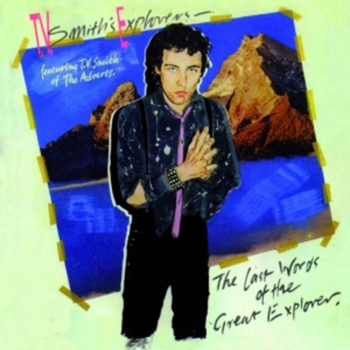 TV Smith's Explorers – The Last Words Of The Great Explore