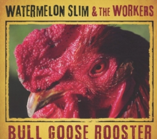 The Watermelon Slim & Workers – Bull Goose Rooster