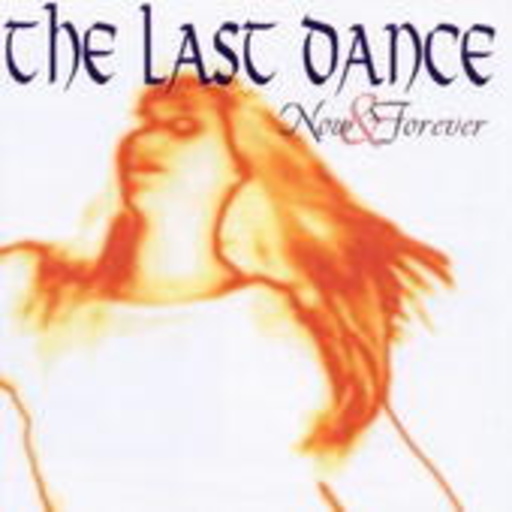 The Last Dance – Now & Forever