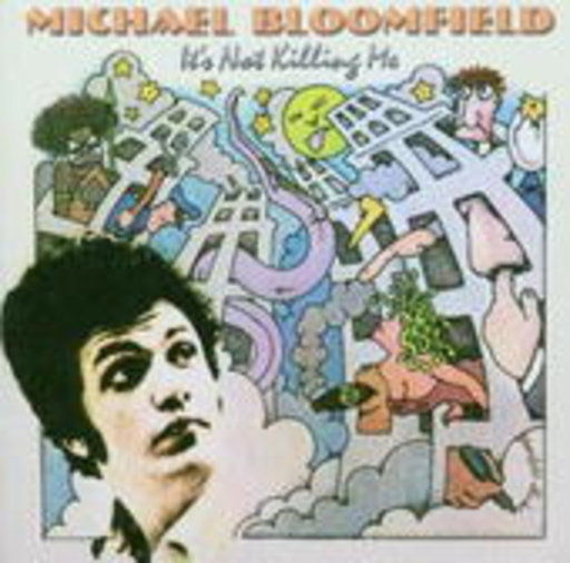 Michael Bloomfield – It's Not Killing Me