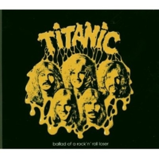 Titanic – Ballad Of A Rock 'N' Roll Loser (Digitally Remastered/Digipak)