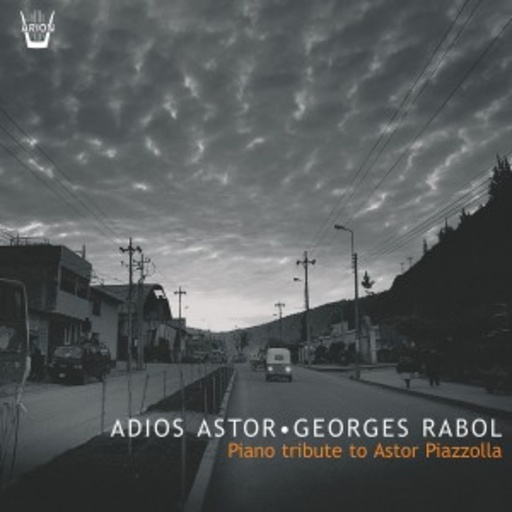 Georges Rabol – Adios Astor - Piano Tribute To Astor Piazzolla