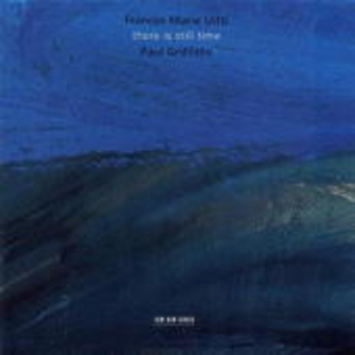 Frances-Marie Uitti/Paul Griffiths – There Is Still Time