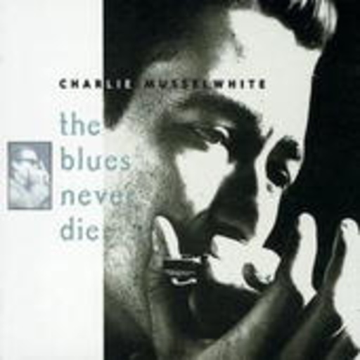 Charles Musselwhite – The Blues Never Dies