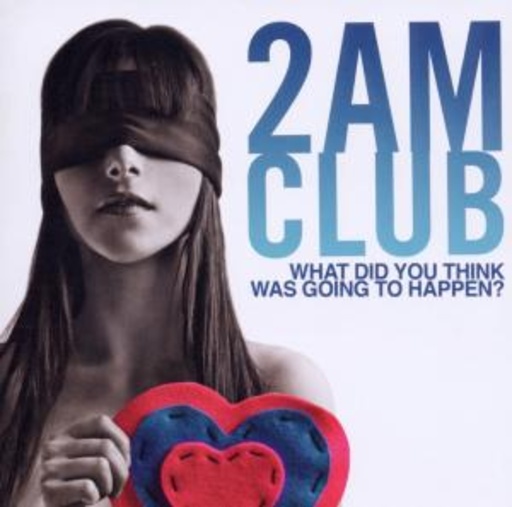 2AM Club – What Did You Think Was Going To Happen?