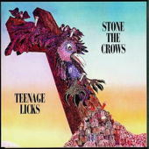 Stone The Crows – Teenage Licks