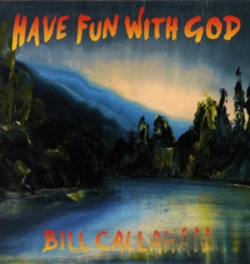 Bill Callahan – Have Fun With God