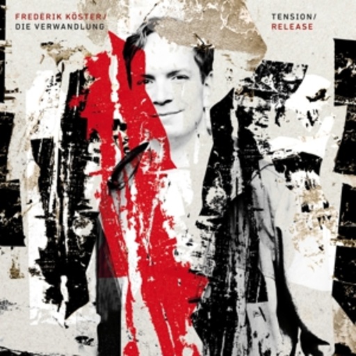 Frederik Köster/Die Verwandlung – Tension/Release