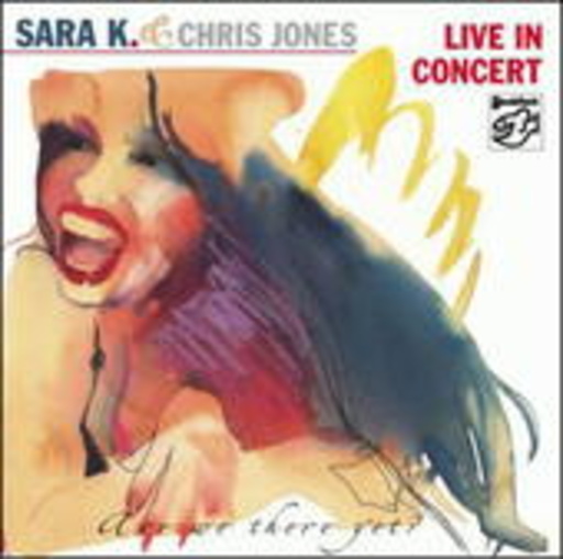 Sara K. & Chris Jones – Live In Concert - Are We There Yet?