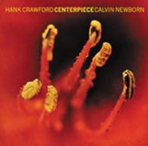 Hank Crawford/Calvin Newborn – Centerpiece