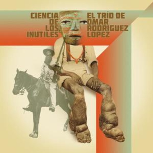 El Trio De Omar Rodriguez Lopez – Cienca De Los Inutiles