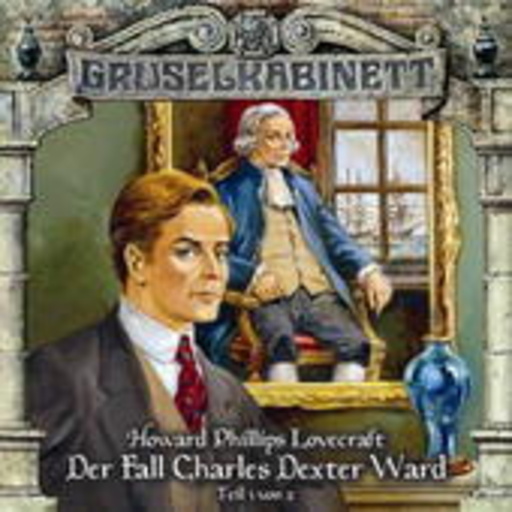 Diverse – Gruselkabinett 24: Der Fall Charles Dexter Ward (Teil 1)