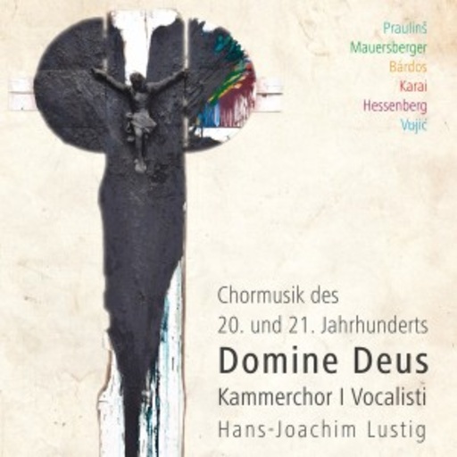 Hans-Joachim Lustig/Kammerchor I Vocalisti – Domine Deus - Chormusik des 20. und 21. Jahrhunderts