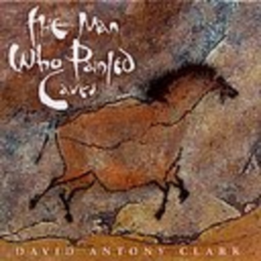 David Anthony Clark – The Man Who Painted Caves