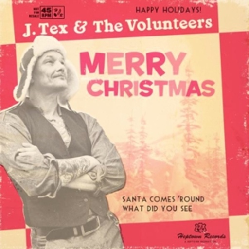 J. Tex & The Volunteers – Santa Comes' Round What Did You See
