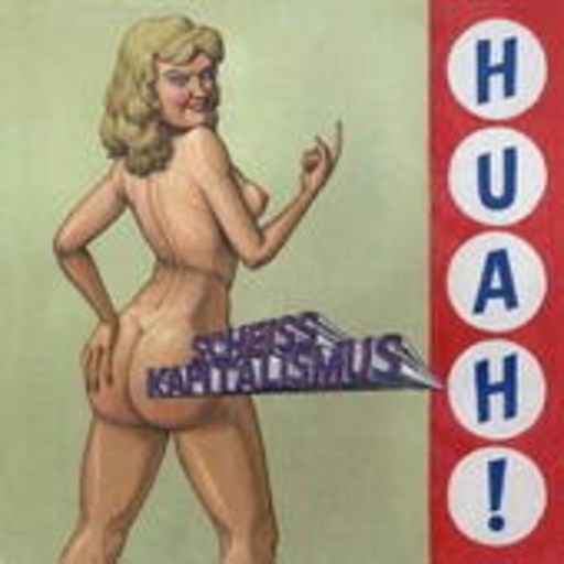 Huah! – Scheiss Kapitalismus