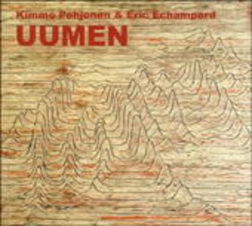 Kimmo Pohjonen & Eric Echampard – Uumen